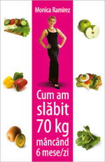 Monica Ramirez, Cum am slabit 70 kg, Editura Tritonic